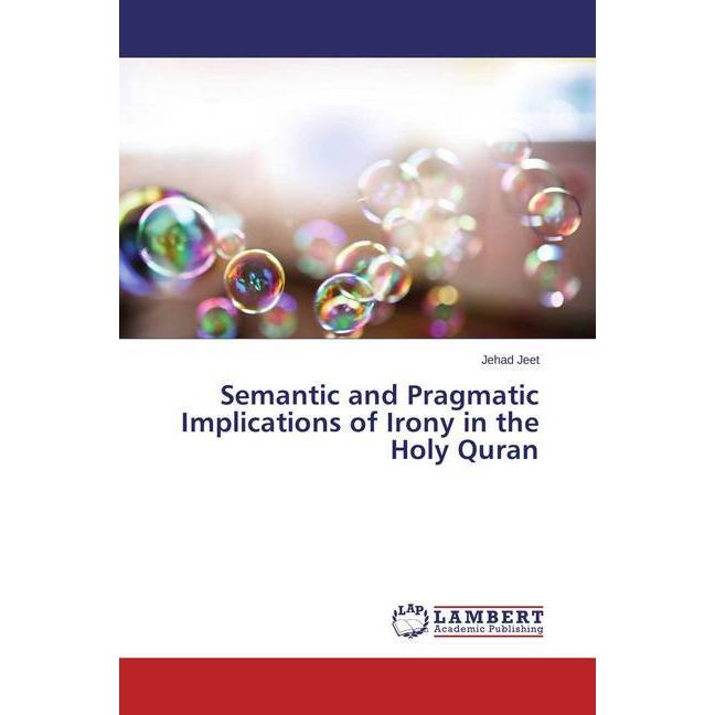 Semantic and Pragmatic Implications of Irony in the Holy Quran, Fachbücher von Jehad Jeet