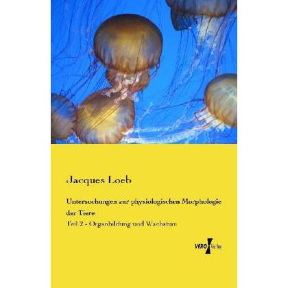 Untersuchungen zur physiologischen Morphologie der Tiere, Fachbücher von Jacques Loeb