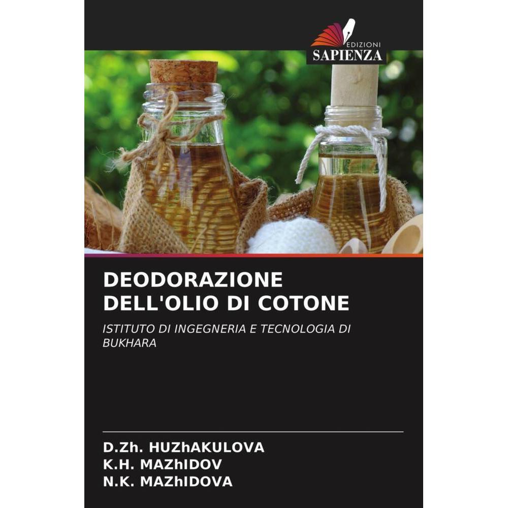 Deodorazione Dell'Olio Di Cotone, Fachbücher von D.Zh. HUZhAKULOVA, N.K. MAZhIDOVA, K.H. MAZhIDOV