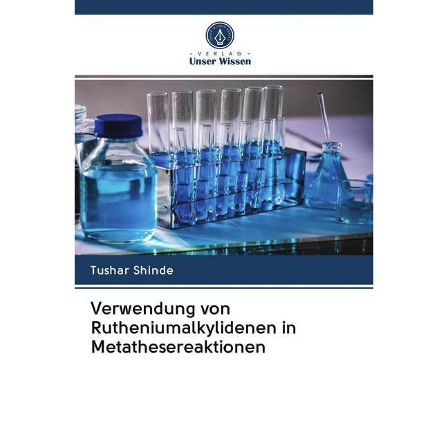 Verwendung von Rutheniumalkylidenen in Metathesereaktionen, Fachbücher von Tushar Shinde