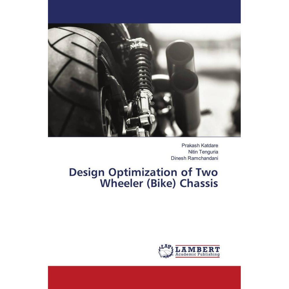 Design Optimization of Two Wheeler (Bike) Chassis, Fachbücher von Prakash Katdare, Dinesh Ramchandani, Nitin Tenguria