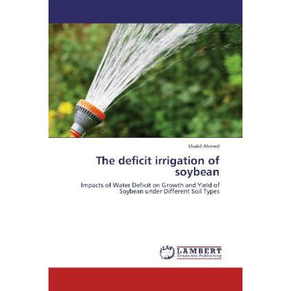 The deficit irrigation of soybean, Fachbücher von Shakil Ahmed