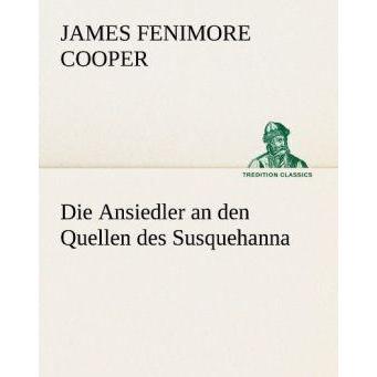 Die Ansiedler an den Quellen des Susquehanna, Belletristik von James Fenimore Cooper