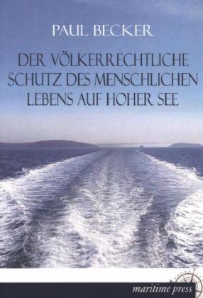 Produktbild Der völkerrechtliche Schutz des menschlichen Lebens auf hoher See (Deutsch, Paul Becker, 2013)