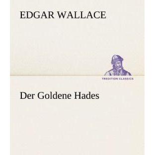 Der Goldene Hades, Belletristik von Edgar Wallace