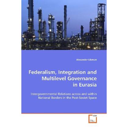 Federalism, Integration and Multilevel Governance in Eurasia, Fachbücher von Alexander Libman