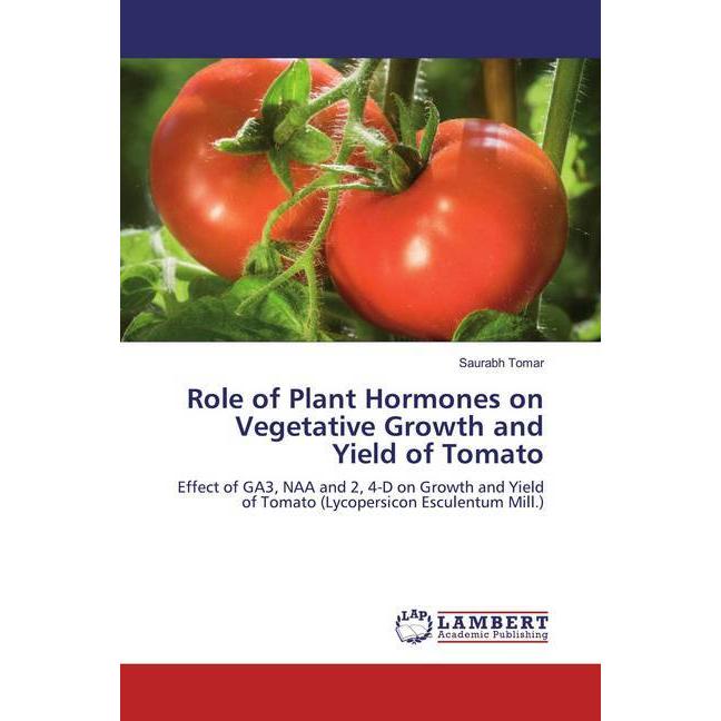 Role of Plant Hormones on Vegetative Growth and Yield of Tomato, Fachbücher von Saurabh Tomar