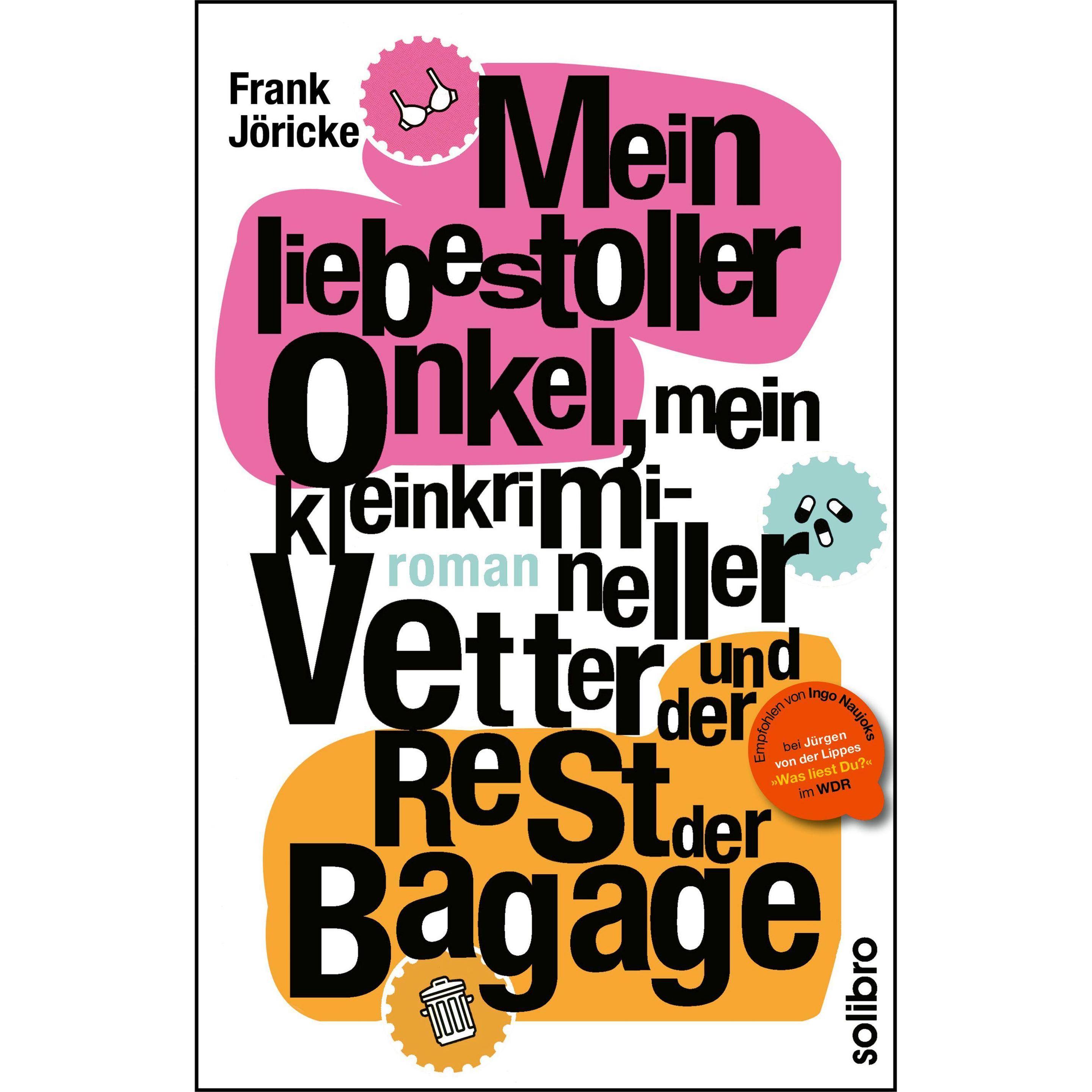 Mein liebestoller Onkel, mein kleinkrimineller Vetter und der Rest der Bagage, Belletristik von Frank Jöricke