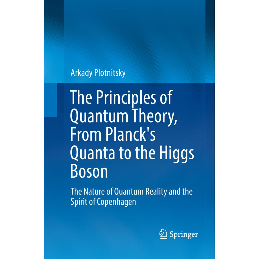 The Principles of Quantum Theory, From Planck's Quanta to the Higgs Boson, Fachbücher von Arkady Plotnitsky