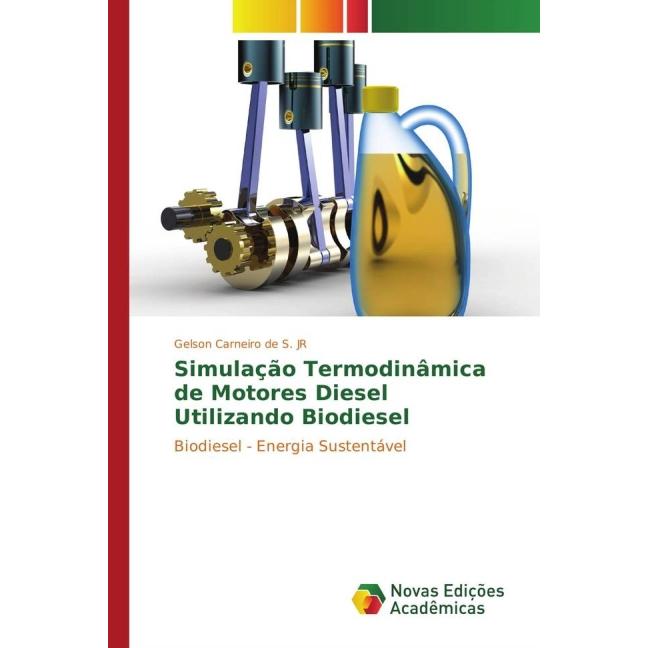 Simulação Termodinâmica de Motores Diesel Utilizando Biodiesel, Fachbücher