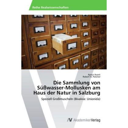 Die Sammlung von Süsswasser-Mollusken am Haus der Natur in Salzburg, Fachbücher von Aynur Avant, Robert A. Patzner