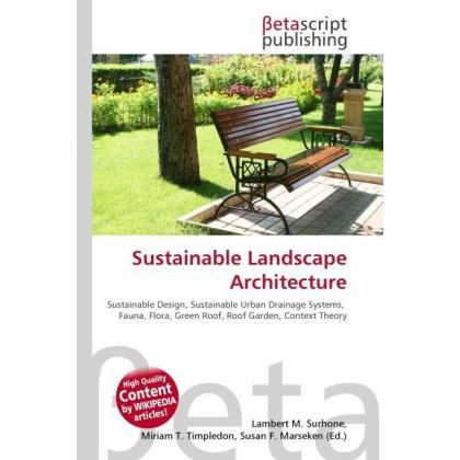 Sustainable Landscape Architecture, Fachbücher von Lambert M. Surhone, Miriam T. Timpledon, Susan F. Marseken
