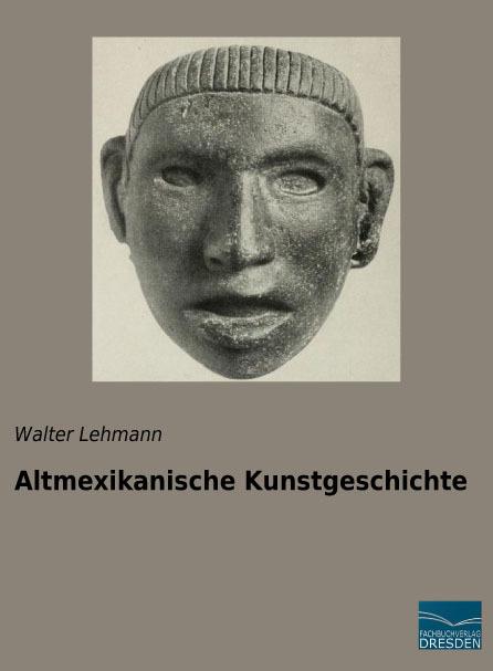 Produktbild Altmexikanische Kunstgeschichte (Deutsch, Walter Lehmann, 1921)