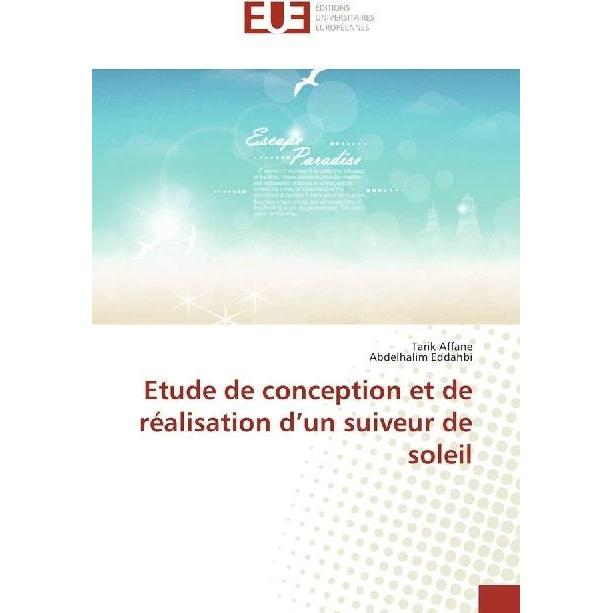 Etude de conception et de réalisation d'un suiveur de soleil, Fachbücher von Tarik Affane, Abdelhalim Eddahbi