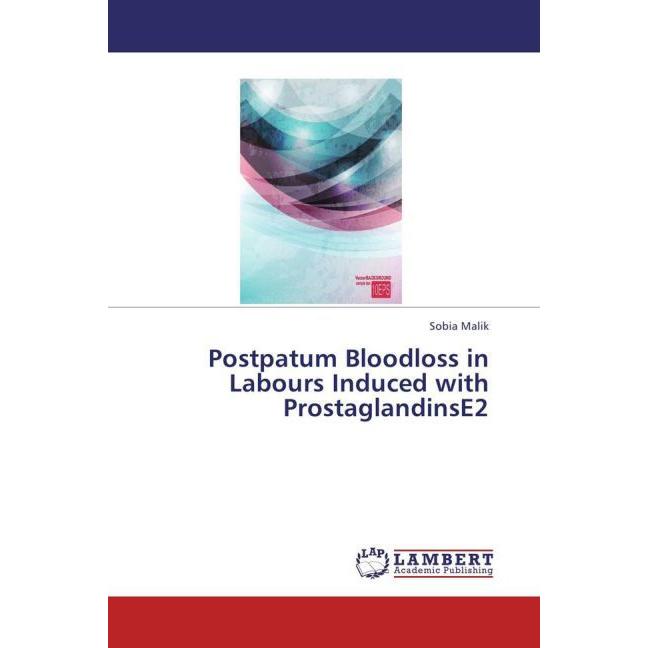 Postpatum Bloodloss in Labours Induced with ProstaglandinsE2, Fachbücher