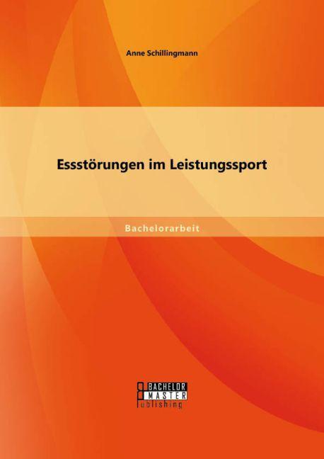 Produktbild Bachelor + Master Essstörungen im Leistungssport (Deutsch, Anne Schillingmann, 2015)