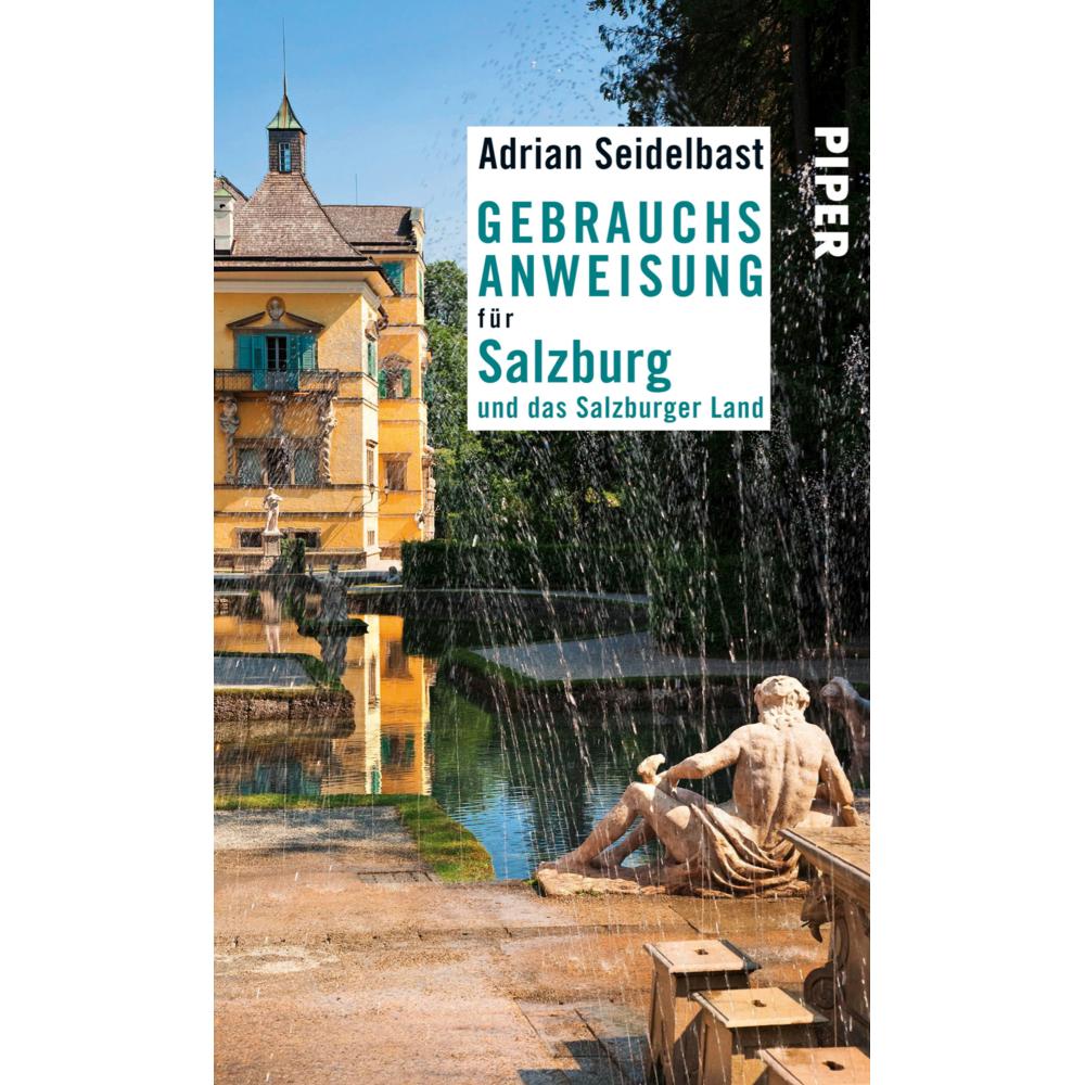 Gebrauchsanweisung für Salzburg und das Salzburger Land, Ratgeber von Adrian Seidelbast