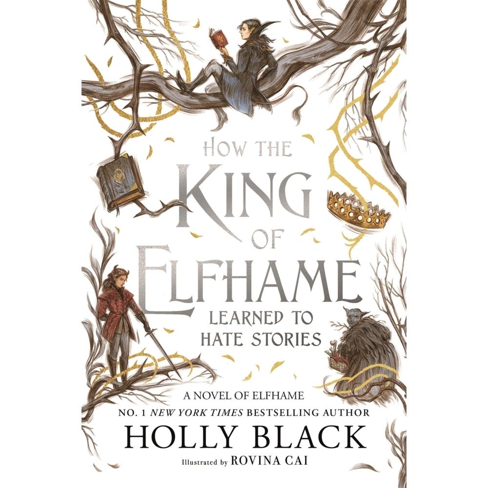 How the King of Elfhame Learned to Hate Stories (The Folk of the Air series), Belletristik von Holly Black, Rovina Cai
