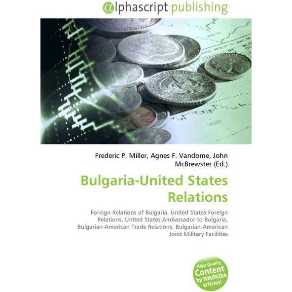 Bulgaria-United States Relations, Fachbücher von Agnes F. Vandome, Frederic P. Miller, John McBrewster