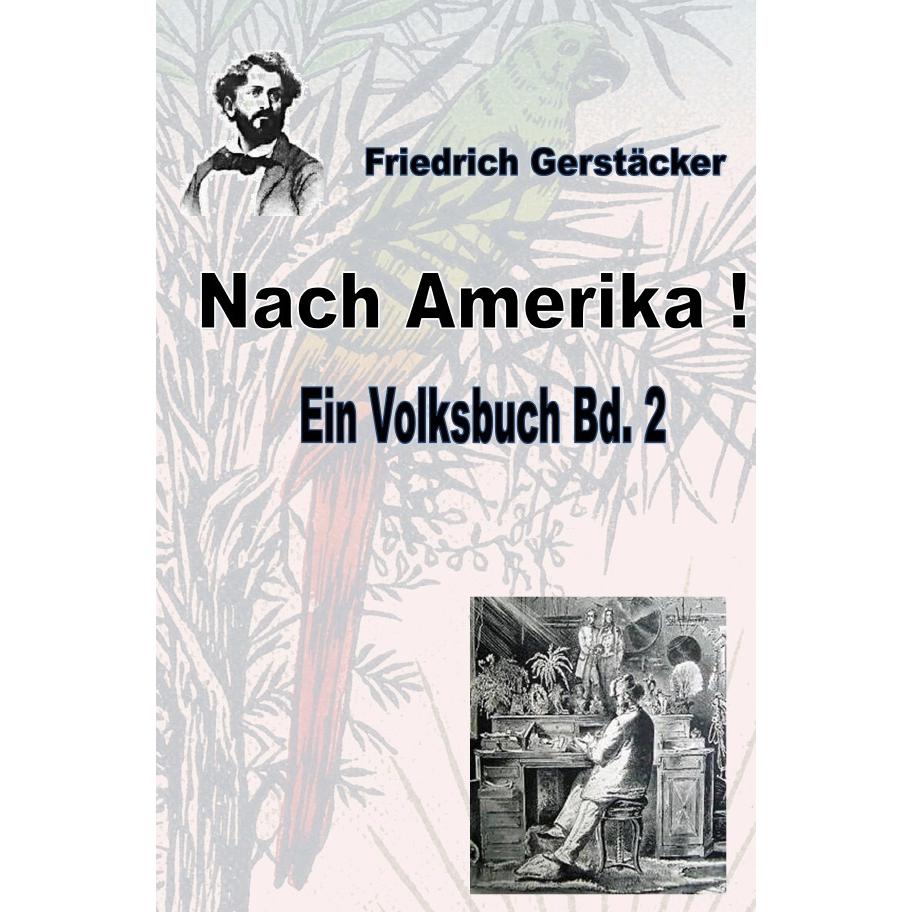 Nach Amerika! Bd. 2, Belletristik von Friedrich Gerstäcker