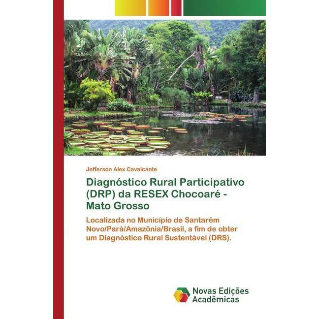 Diagnóstico Rural Participativo (DRP) da RESEX Chocoaré - Mato Grosso, Fachbücher von Jefferson Alex Cavalcante