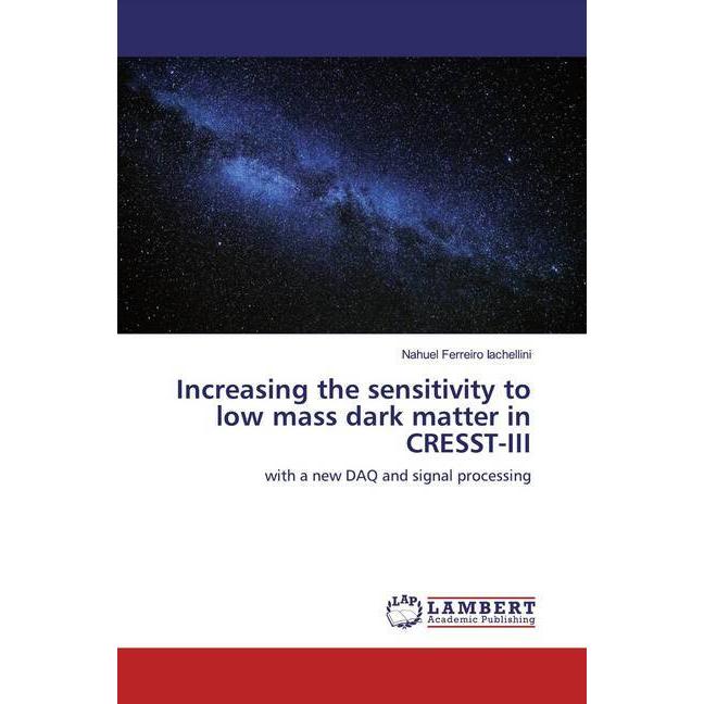 Increasing the sensitivity to low mass dark matter in CRESST-III, Fachbücher von Nahuel Ferreiro Iachellini