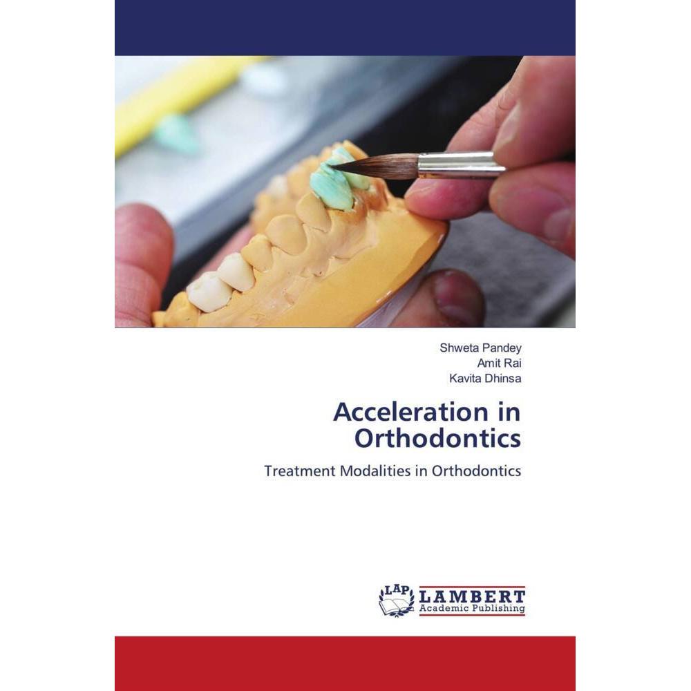 Acceleration in Orthodontics, Fachbücher von Amit Rai, Shweta Pandey, Kavita Dhinsa