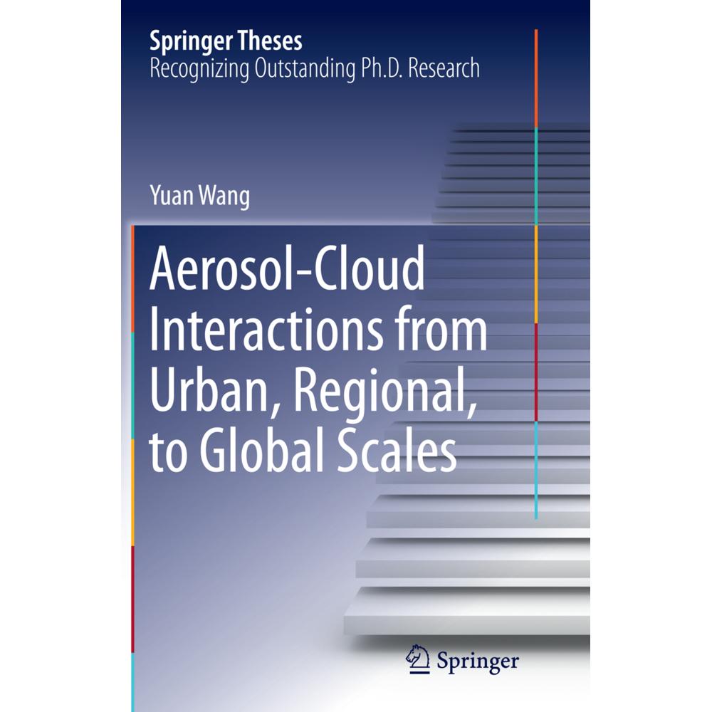 Aerosol-Cloud Interactions from Urban, Regional, to Global Scales, Fachbücher von Yuan Wang
