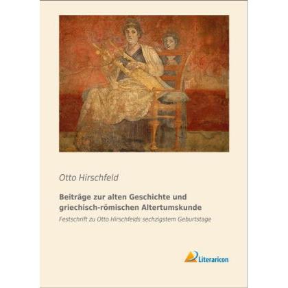 Beiträge zur alten Geschichte und griechisch-römischen Altertumskunde, Fachbücher von Otto Hirschfeld