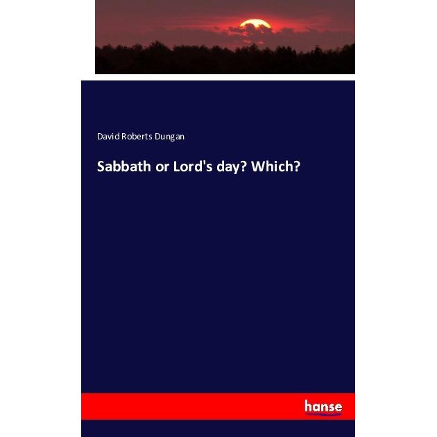 Sabbath or Lord's day? Which?, Fachbücher von David Roberts Dungan