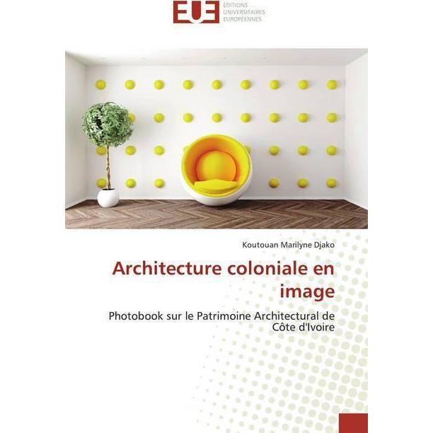 Architecture coloniale en image, Fachbücher von Koutouan Marilyne Djako