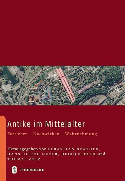 Produktbild Antike im Mittelalter (Deutsch, Hans Ulrich Nuber, Heiko Steuer, Sebastian Brather, Thomas Zotz, 2014)