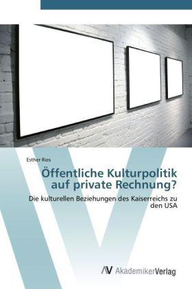 Produktbild Öffentliche Kulturpolitik auf private Rechnung? (Esther Ries, 2011)