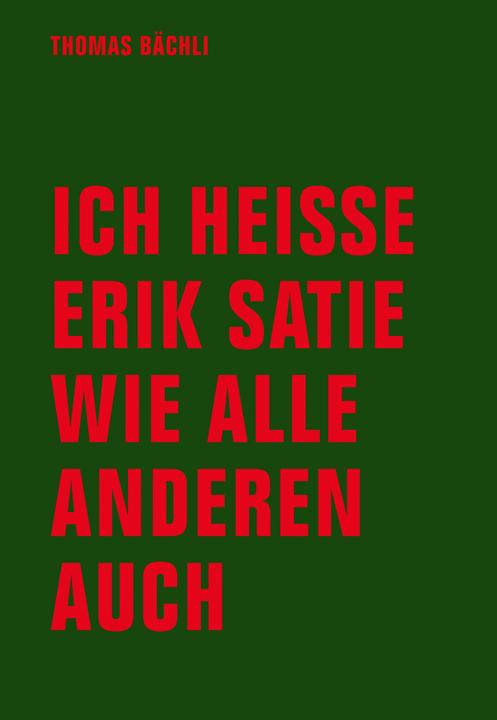 Produktbild Ich heisse Erik Satie wie alle anderen auch (Deutsch, Tomas Bächli, 2016)