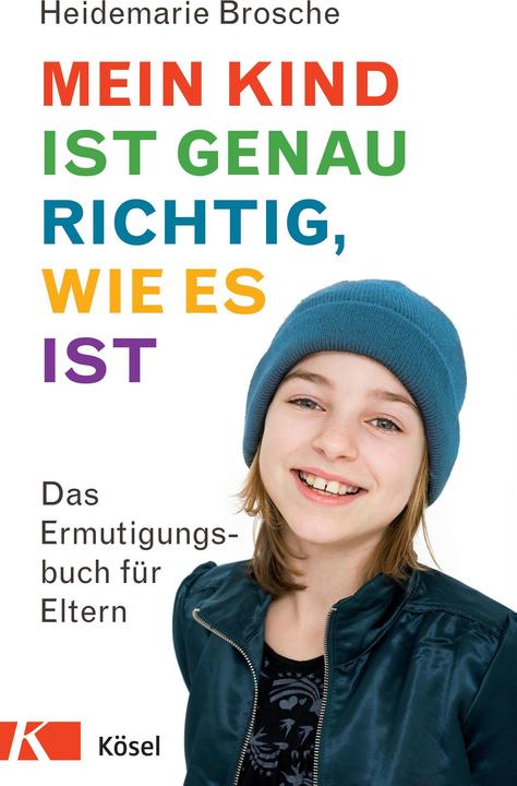 Mein Kind ist genau richtig, wie es ist (Deutsch, Heidemarie Brosche, 2017)