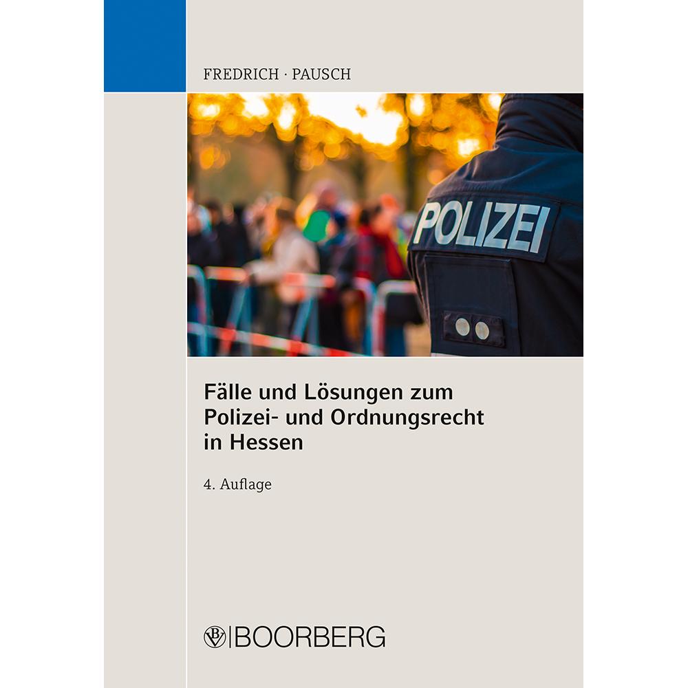 Thumbnail - Fälle und Lösungen zum Polizei- und Ordnungsrecht in Hessen, Fachbücher von Dirk Fredrich, Wolfgang Pausch