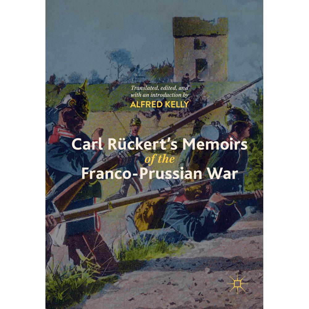Carl Rückert's Memoirs of the Franco-Prussian War., Fachbücher von Alfred Kelly