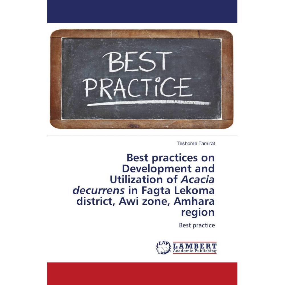 Best practices on Development and Utilization of Acacia decurrens in Fagta Lekoma district, Awi zone, Fachbücher von Tes...