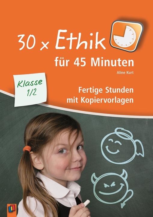 Produktbild 30 x Ethik für 45 Minuten - Klasse 1/2 (Deutsch, Aline Kurt, 2017)