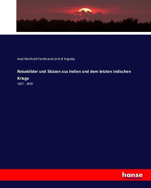 Produktbild Reisebilder und Skizzen aus Indien und dem letzten indischen Kriege (Deutsch, Axel Reinhold Ferdinand Lind af Hageby, 2016)
