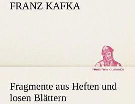 Produktbild Fragmente aus Heften und losen Blättern (Deutsch, Franz Kafka, 2012)