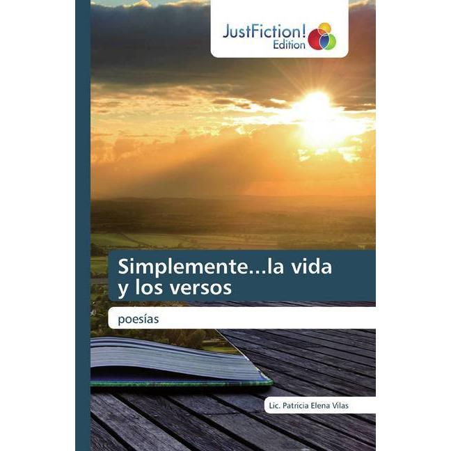 Simplemente...la vida y los versos, Belletristik von Lic. Patricia Elena Vilas
