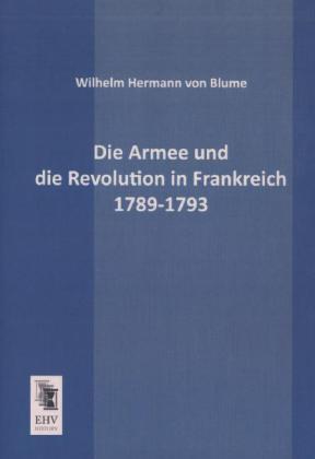 Produktbild Die Armee und die Revolution in Frankreich 1789-1793 (Deutsch, Wilhelm Hermann von Blume, 2013)