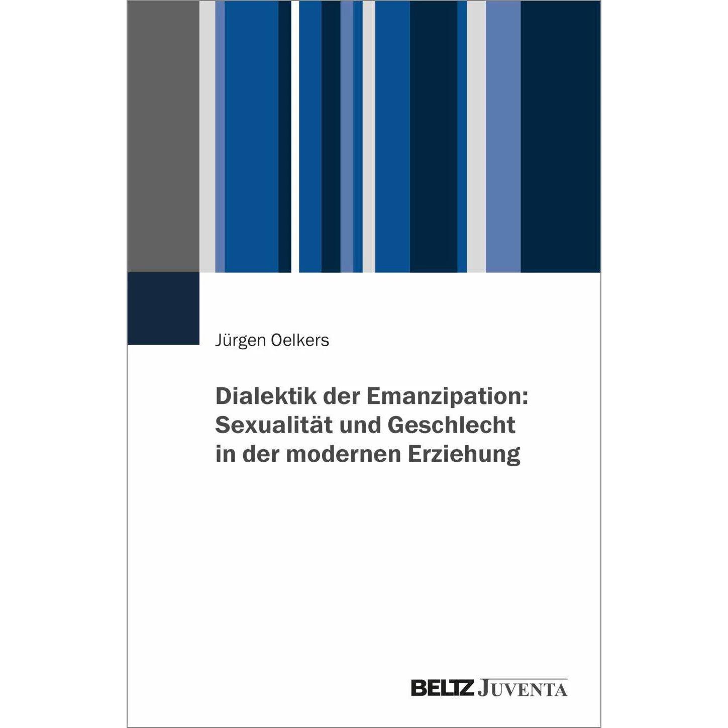 Dialektik der Emanzipation: Sexualität und Geschlecht in der modernen Erziehung, Fachbücher von Jürgen Oelkers
