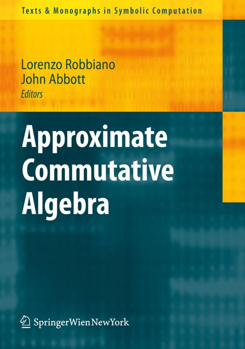 Approximate Commutative Algebra (John Abbott, Lorenzo Robbiano, 2009)