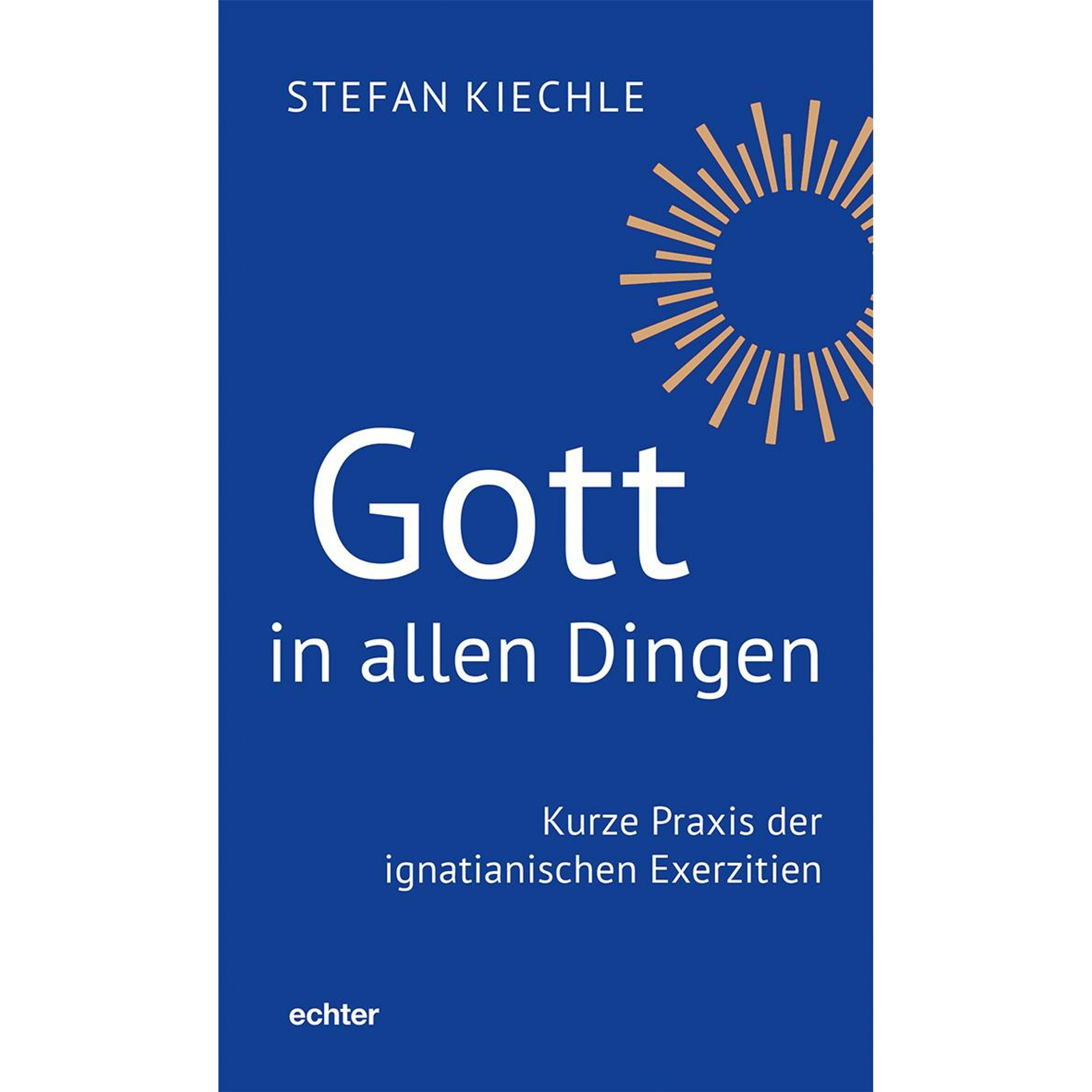 Kiechle:Gott in allen Dingen, Fachbücher von Stefan Kiechle