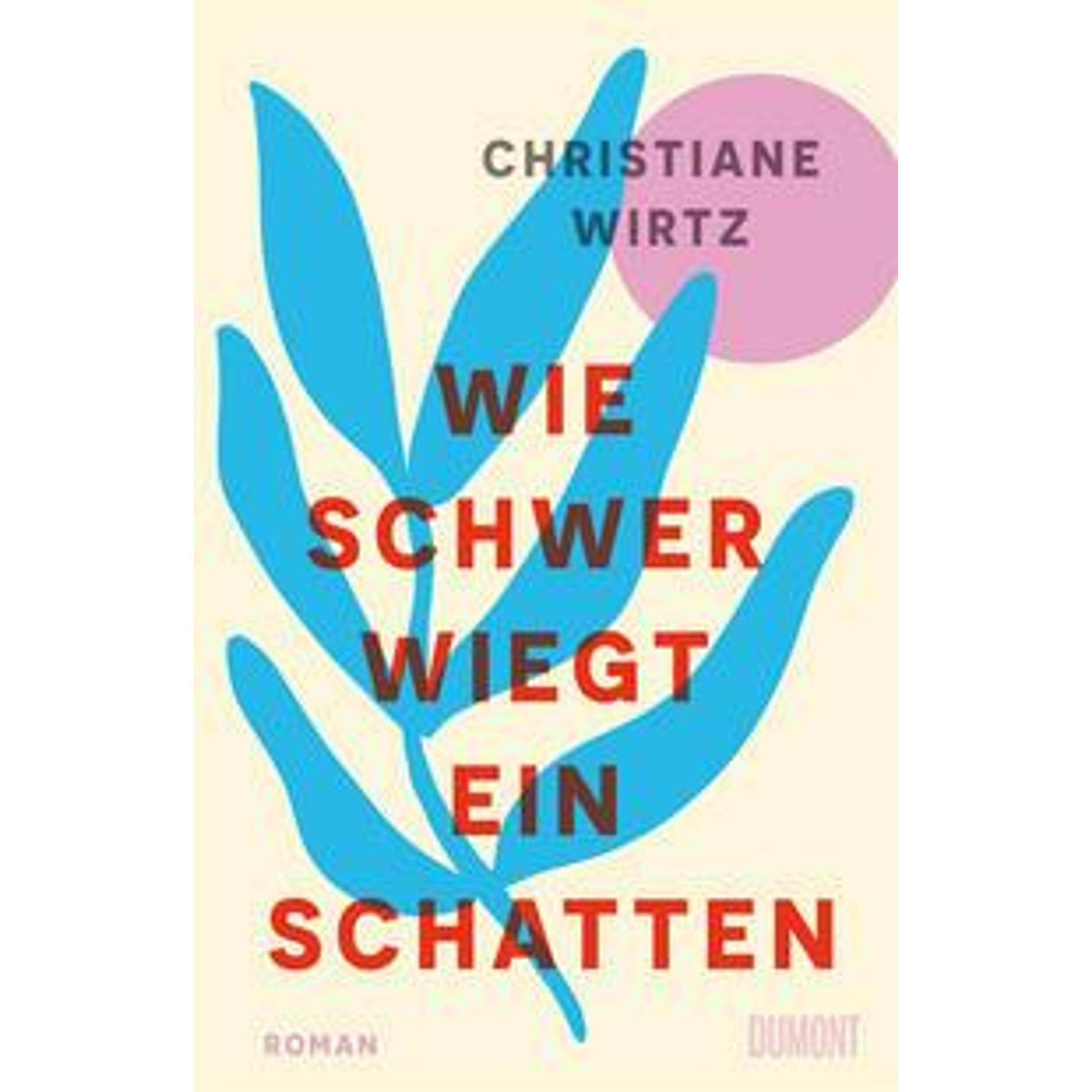 Wie schwer wiegt ein Schatten, Belletristik von Christiane Wirtz