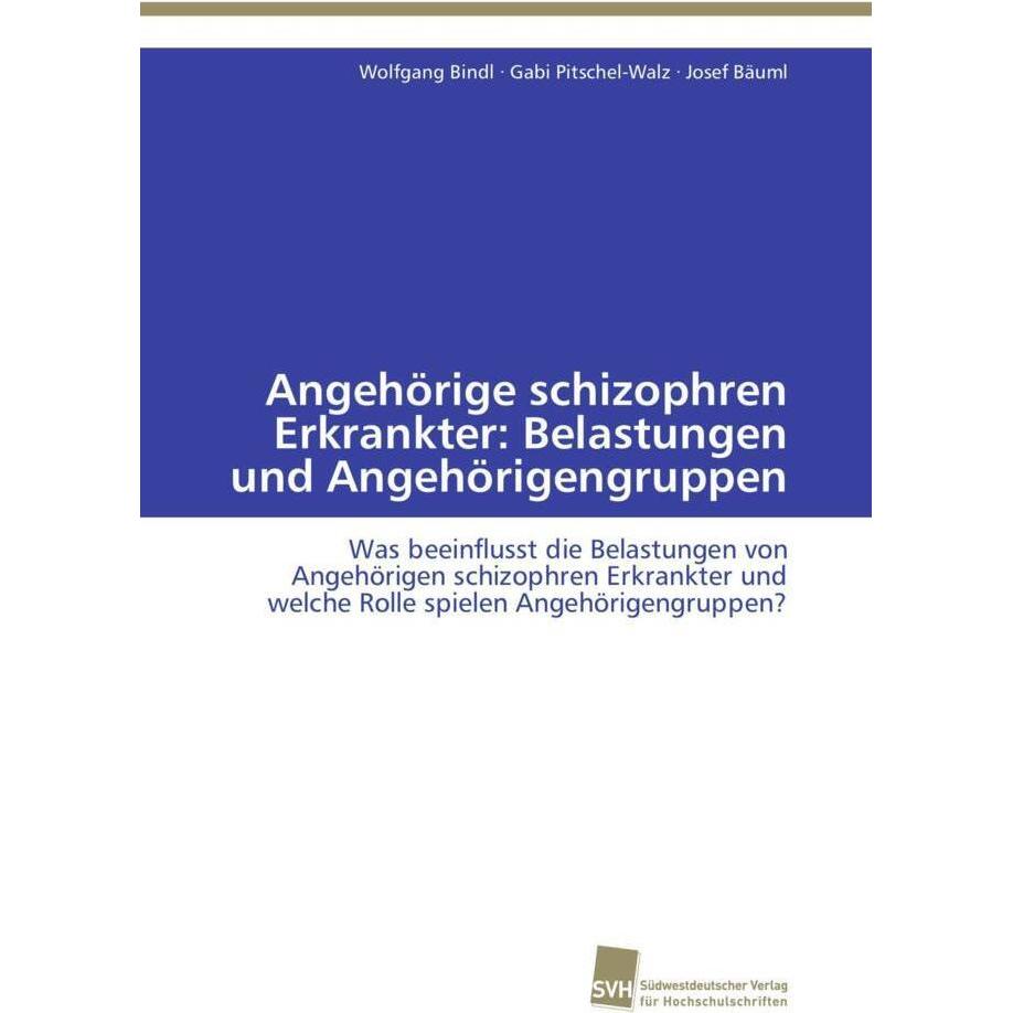 Angehörige schizophren Erkrankter: Belastungen und Angehörigengruppen, Fachbücher von Josef Bäuml, Gabi Pitschel-Walz, W...