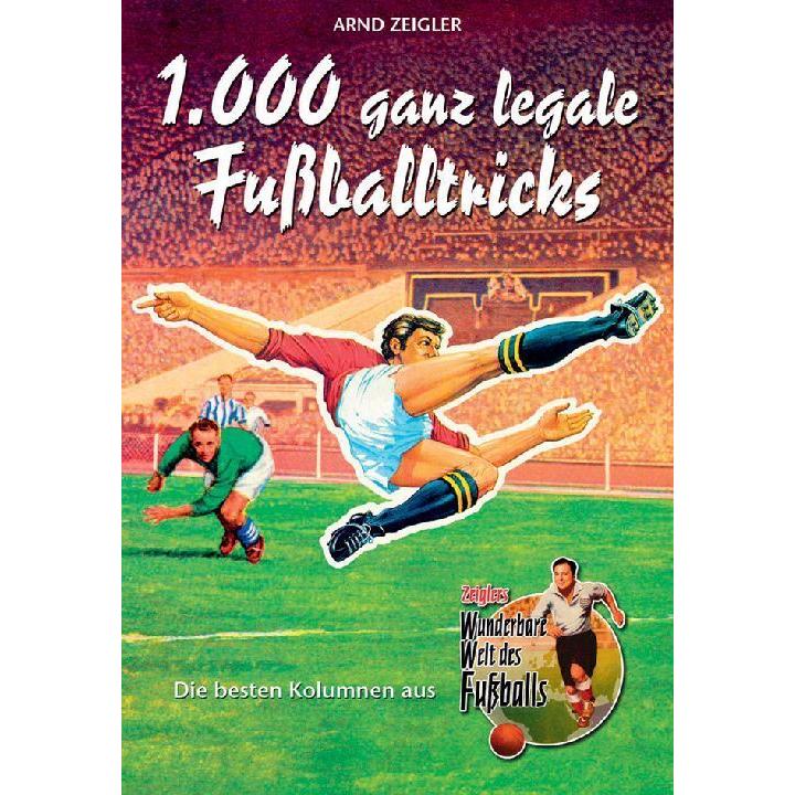 1000 ganz legale Fussballtricks, Belletristik von Arnd Zeigler