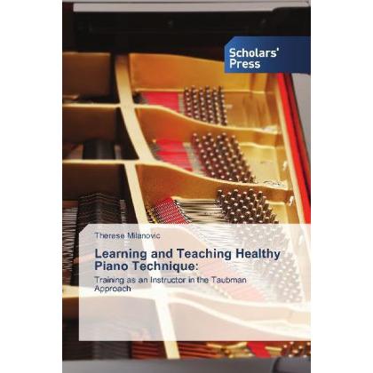 Learning and Teaching Healthy Piano Technique, Fachbücher von Therese Milanovic